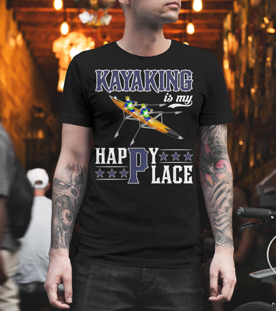 KAYAKING IS MY HAPPY PLACE Fun Fitness Outdoor Water Adventure T-Shirt