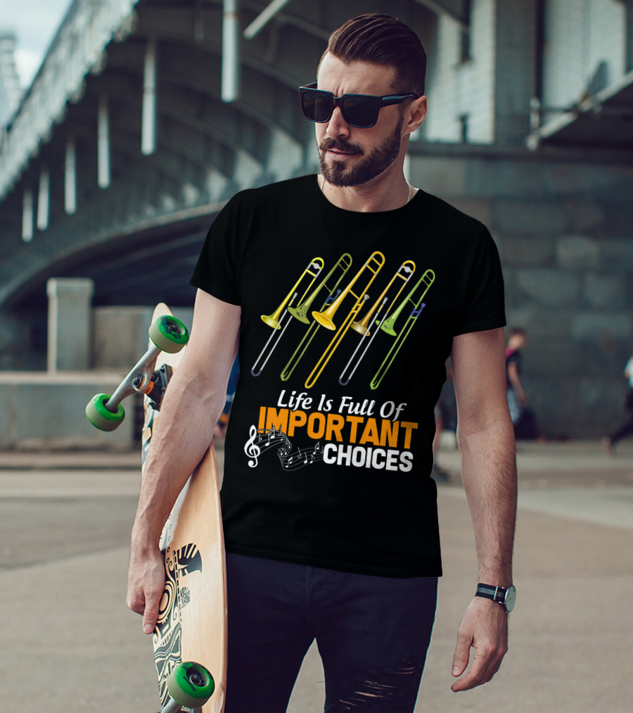 Life Is Full Of Important Choices Trombone Musical Humor T-Shirt