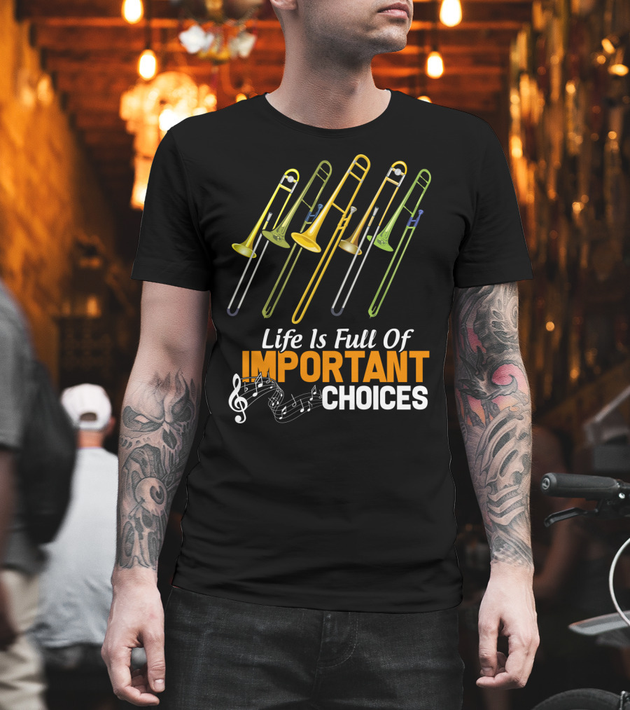 Life Is Full Of Important Choices Trombone Musical Humor T-Shirt