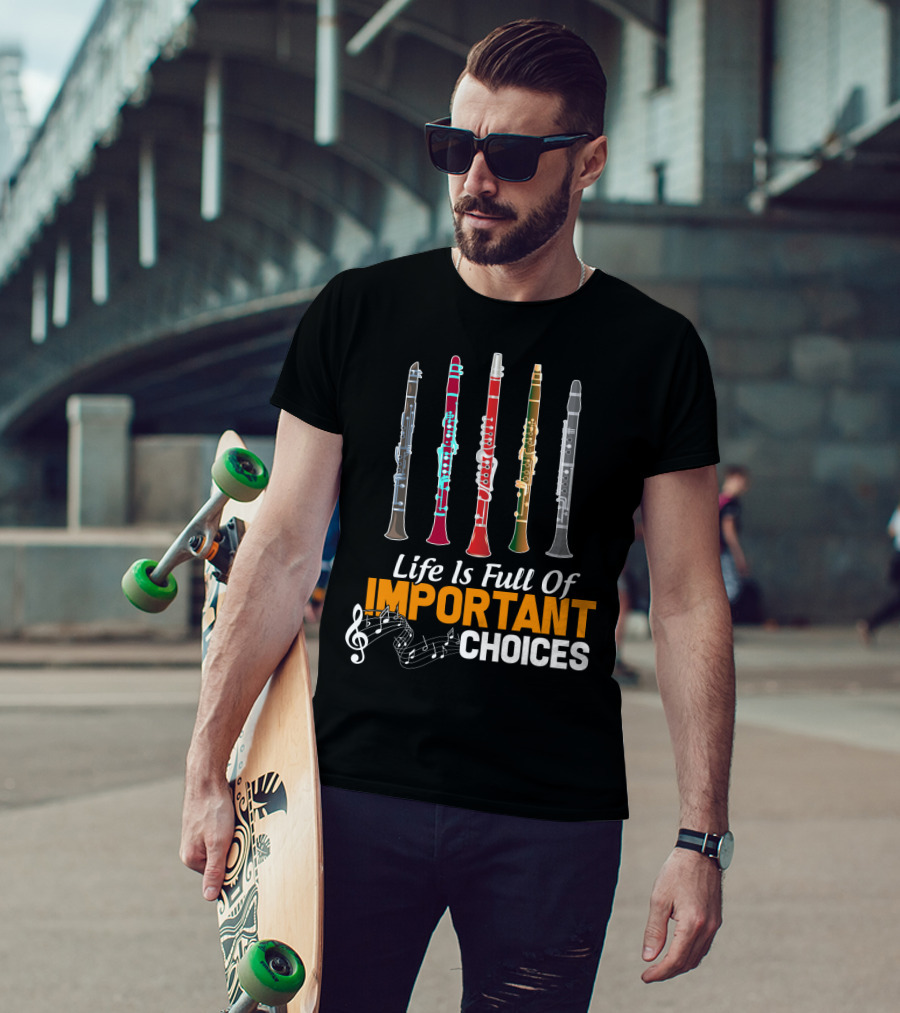 Life Is Full Of Important Choices Clarinet Musical Humor T-Shirt