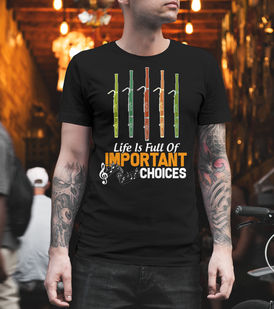 Life Is Full Of Important Choices Funny Bassoon Music Notes T-Shirt