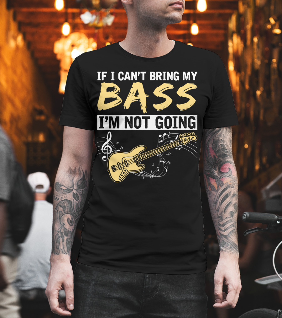 IF I CAN’T BRING MY BASS I’M NOT GOING Musically Illustrated Bass Guitar Notes T-Shirt