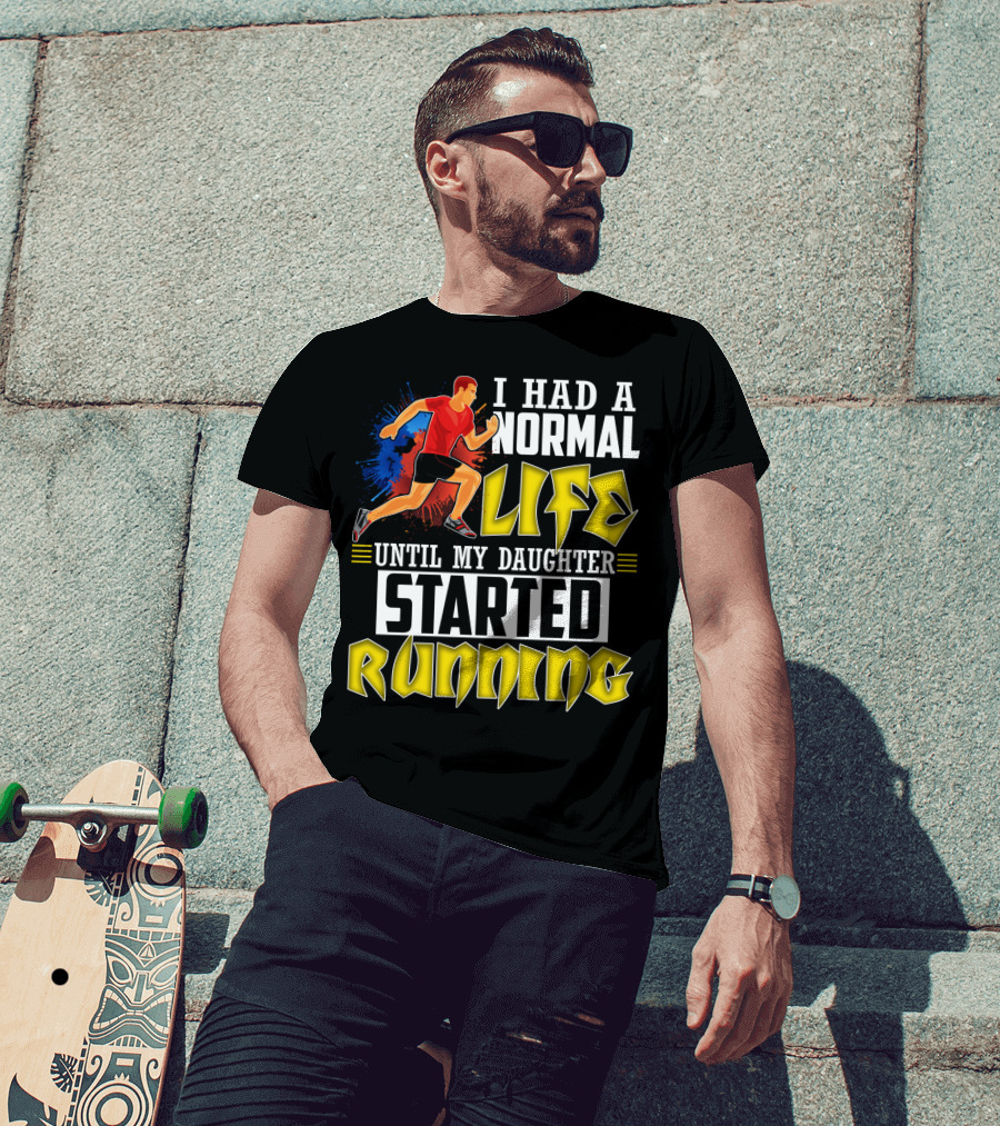 I Had A Normal Life Until My Daughter Started Running With Bold Athlete Illustration And Splash Background T-Shirt