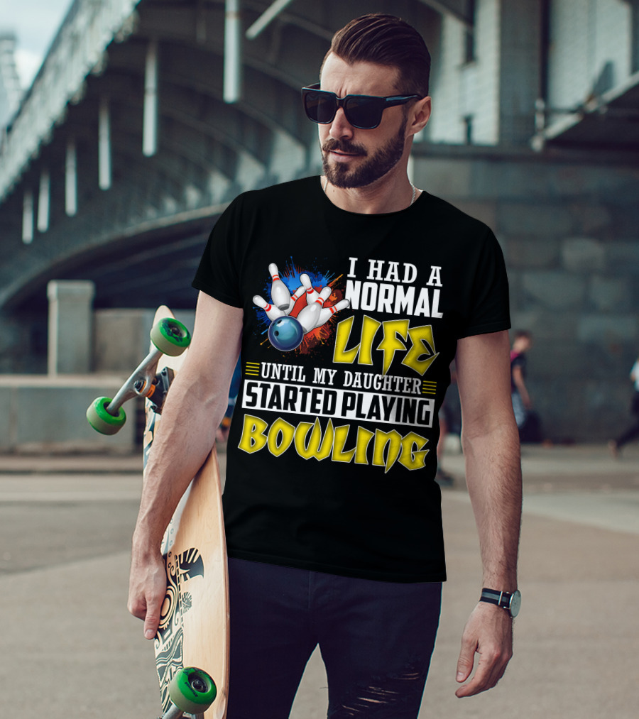 I Had A Normal Life Until My Daughter Started Playing Bowling Pins And Ball Explosion T-Shirt