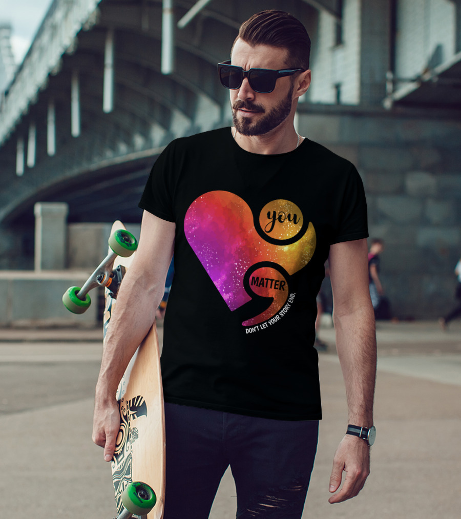 You Matter Don't Let Your Story End Suicide Prevention Awareness Heart T-Shirt