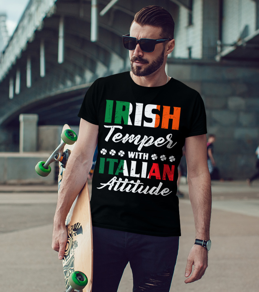 Irish Temper With Italian Attitude Irish Italian T-Shirt