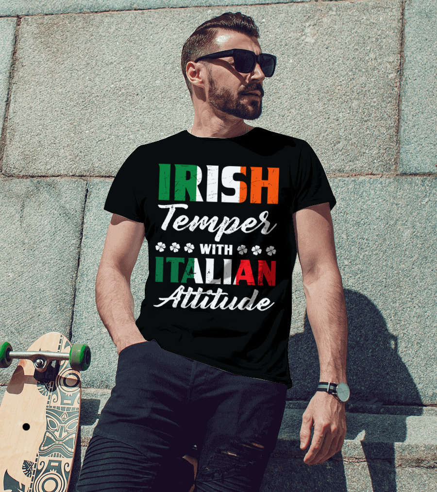 Irish Temper With Italian Attitude Irish Italian T-Shirt