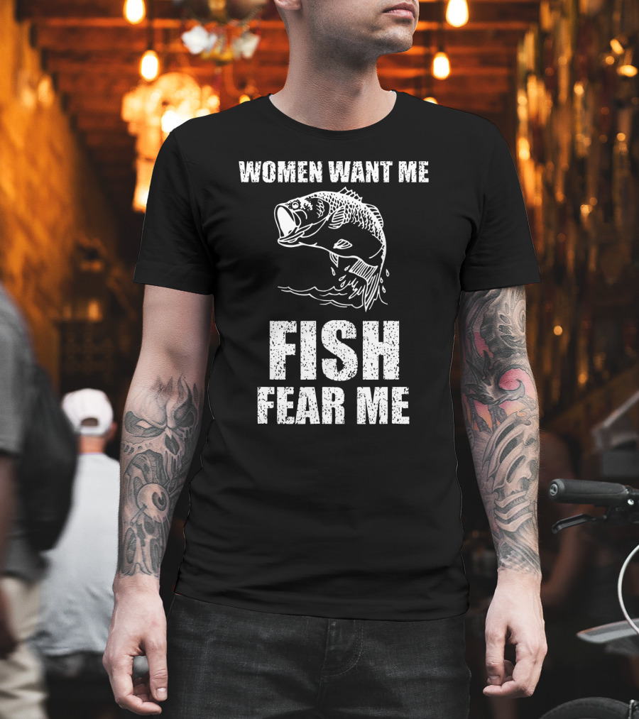 Women Want Me Fish Fear Me Fishing Bass Humor T-Shirt