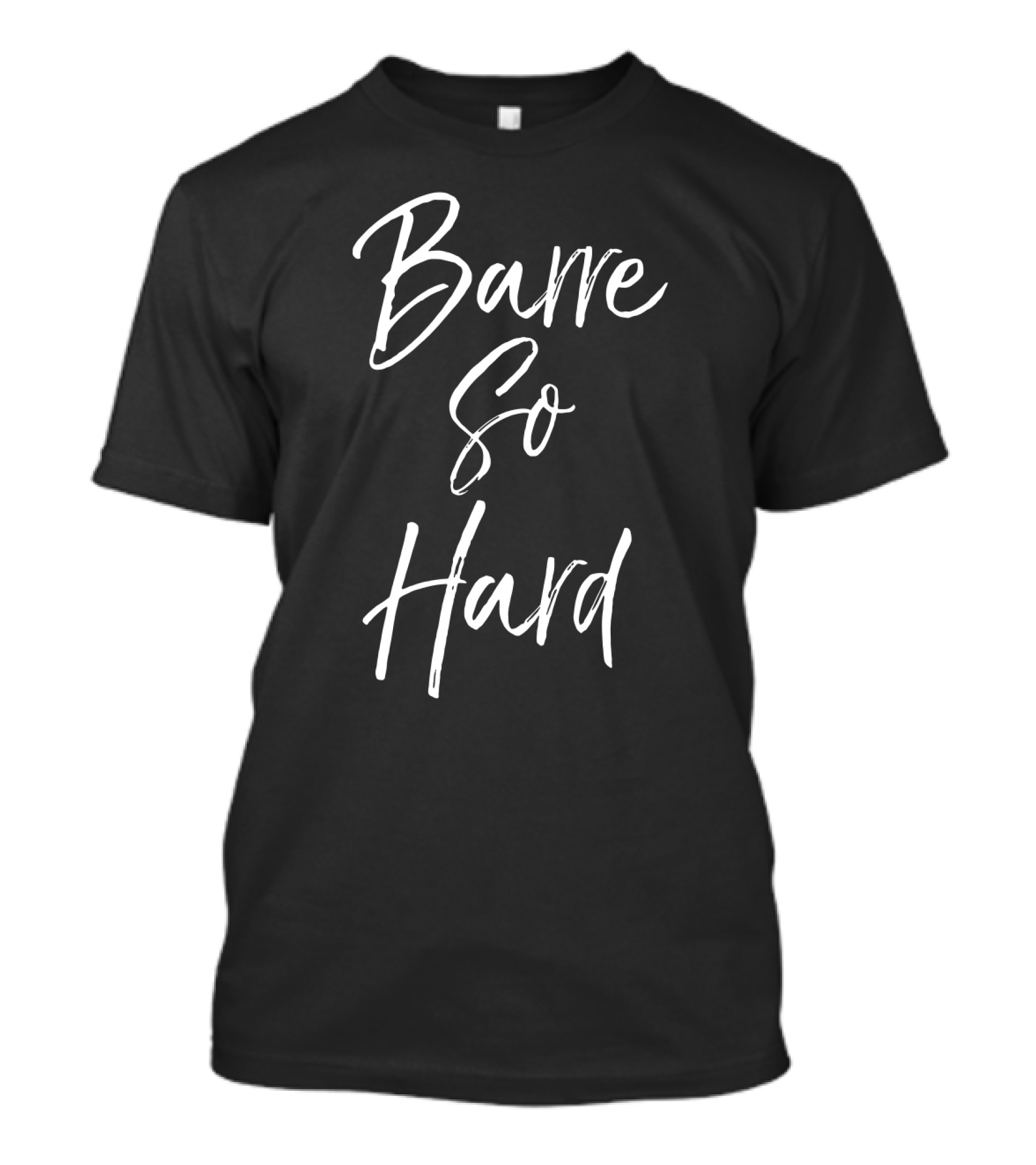 Barre So Hard Fun Fitness Workout Motivation T-Shirt