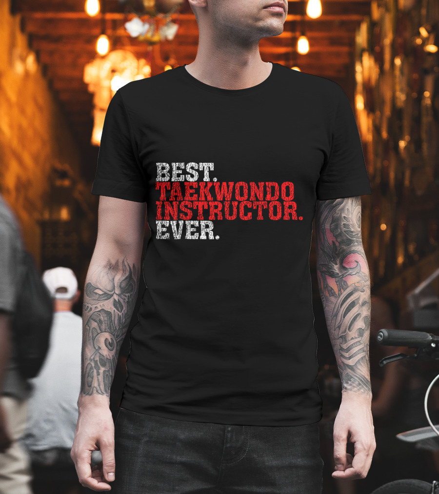Best Taekwondo Instructor Ever T-Shirt