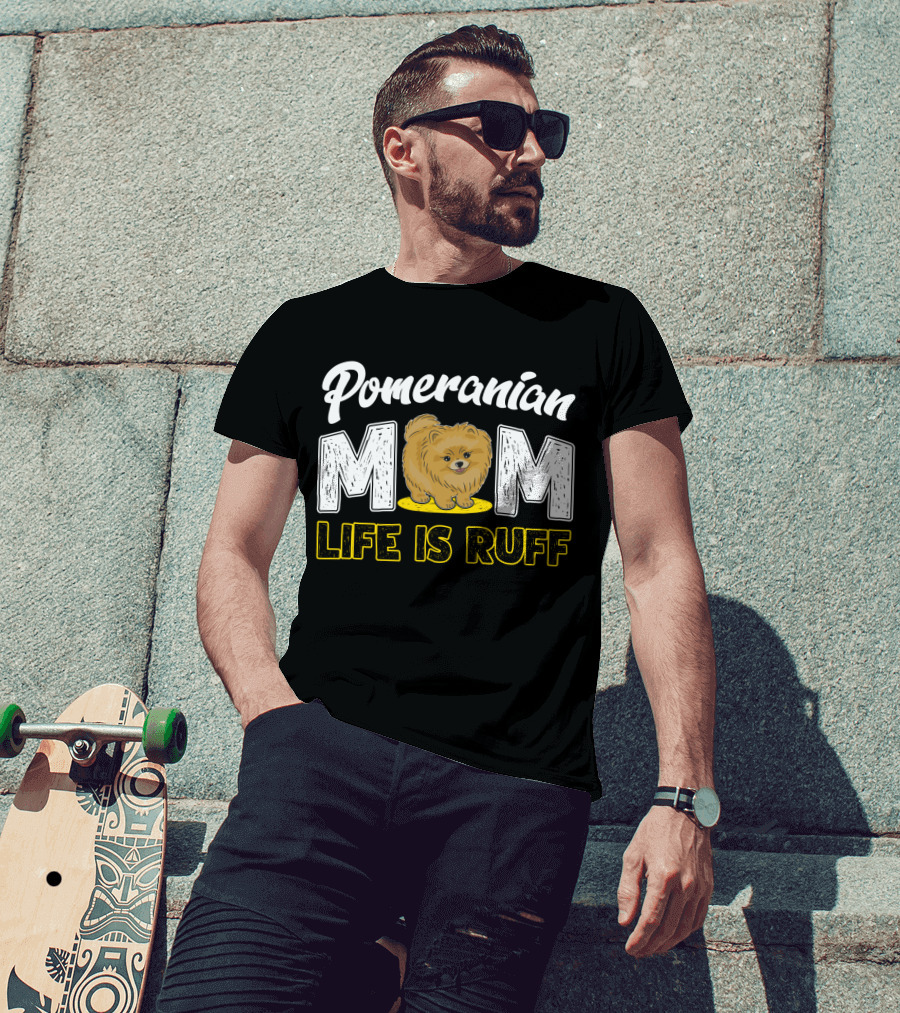 Pomeranian Mom Life Is Ruff Mom Pomeranian Life Is Ruff T-Shirt