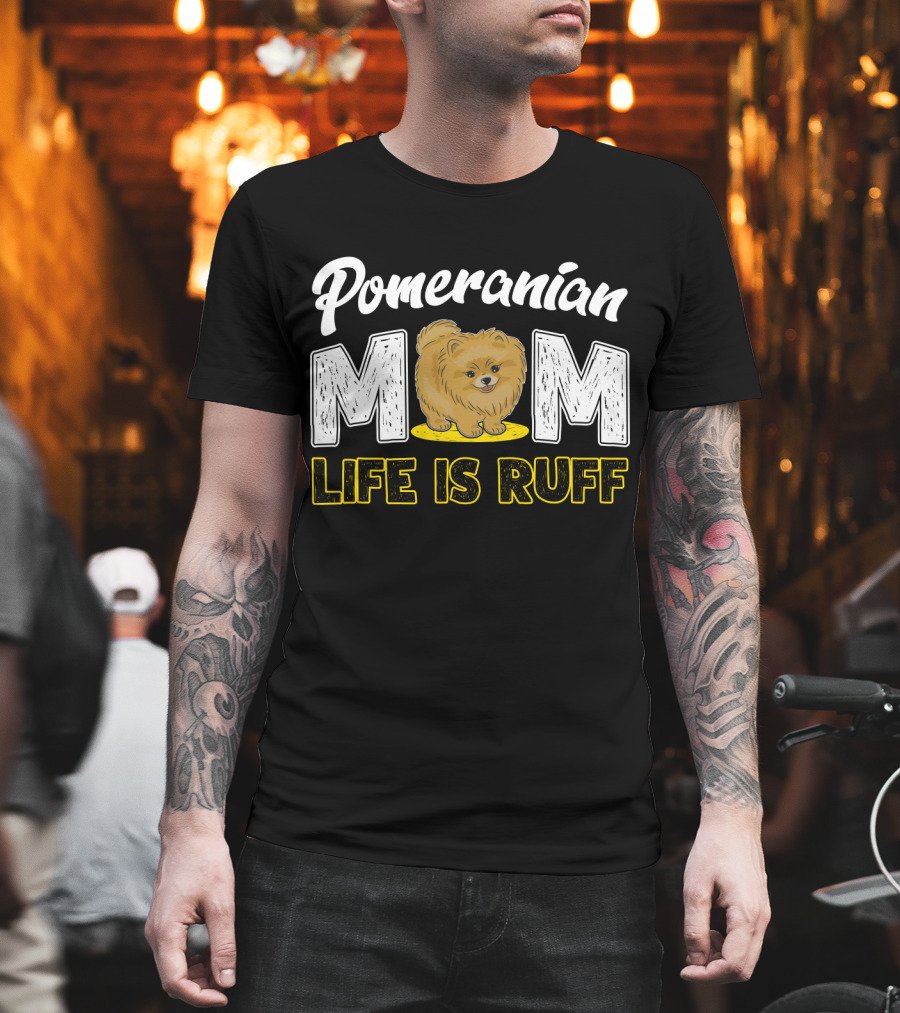 Pomeranian Mom Life Is Ruff Mom Pomeranian Life Is Ruff T-Shirt