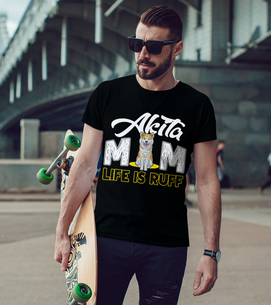 Akita Mom Life Is Ruff Dog T-Shirt
