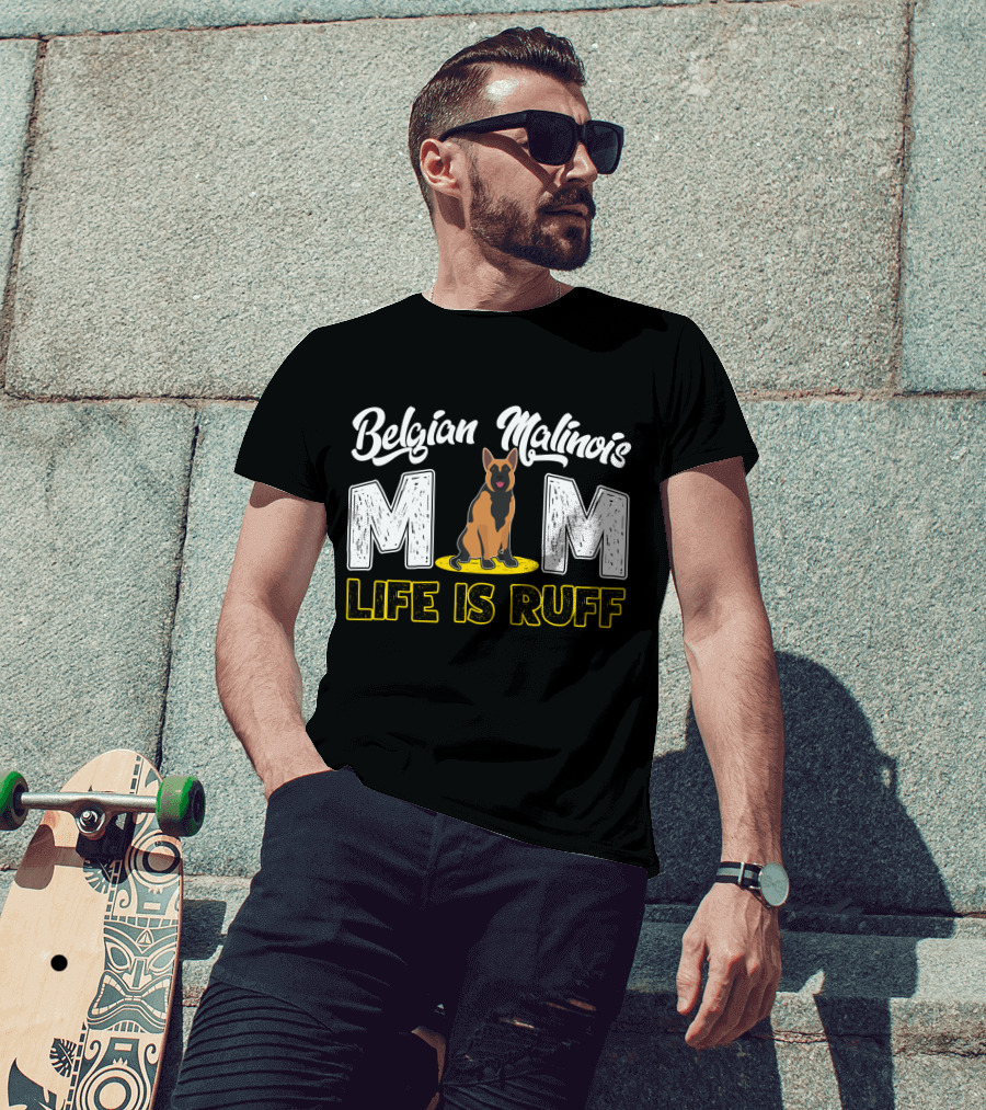 Belgian Malinois Mom Life Is Ruff Dog T-Shirt