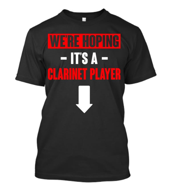 We're Hoping It's A Clarinet Player Arrow T-Shirt