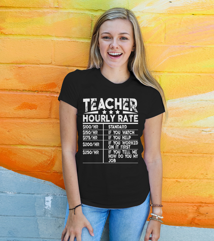 Teacher Hourly Rate Standard Watch Help Worked First Tell Me How My Job T-Shirt