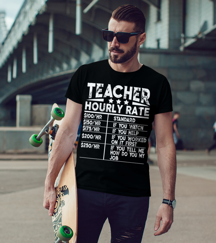 Teacher Hourly Rate Standard Watch Help Worked First Tell Me How My Job T-Shirt