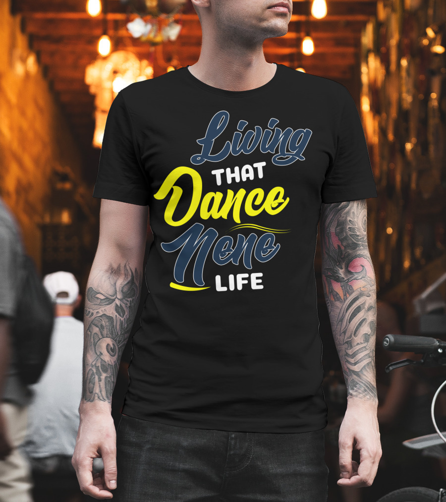 Living That Dance Nene Life T-Shirt