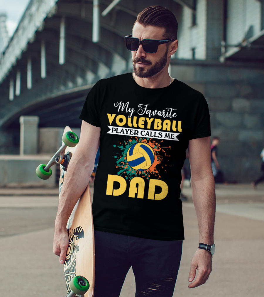 My Favorite Volleyball Player Calls Me Dad Volleyball Splash Dad T-Shirt