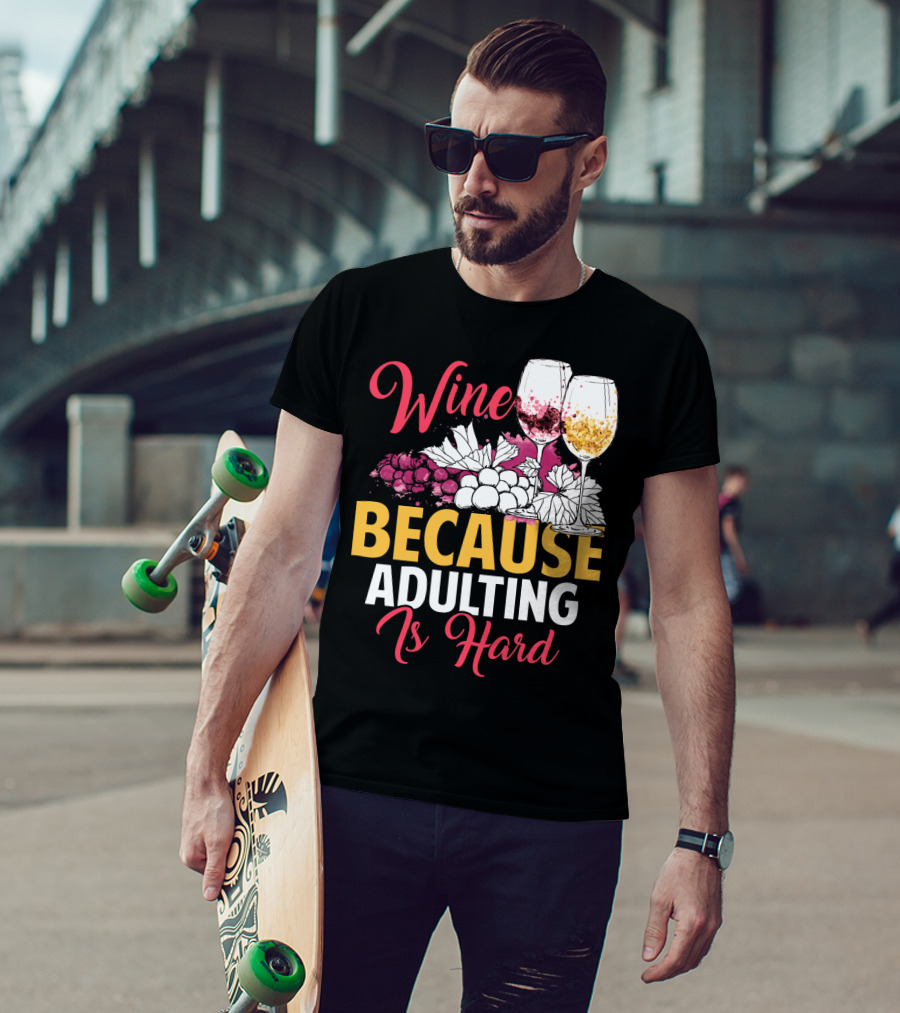 Wine Because Adulting Is Hard Funny Drinking Grapes Glasses T-Shirt