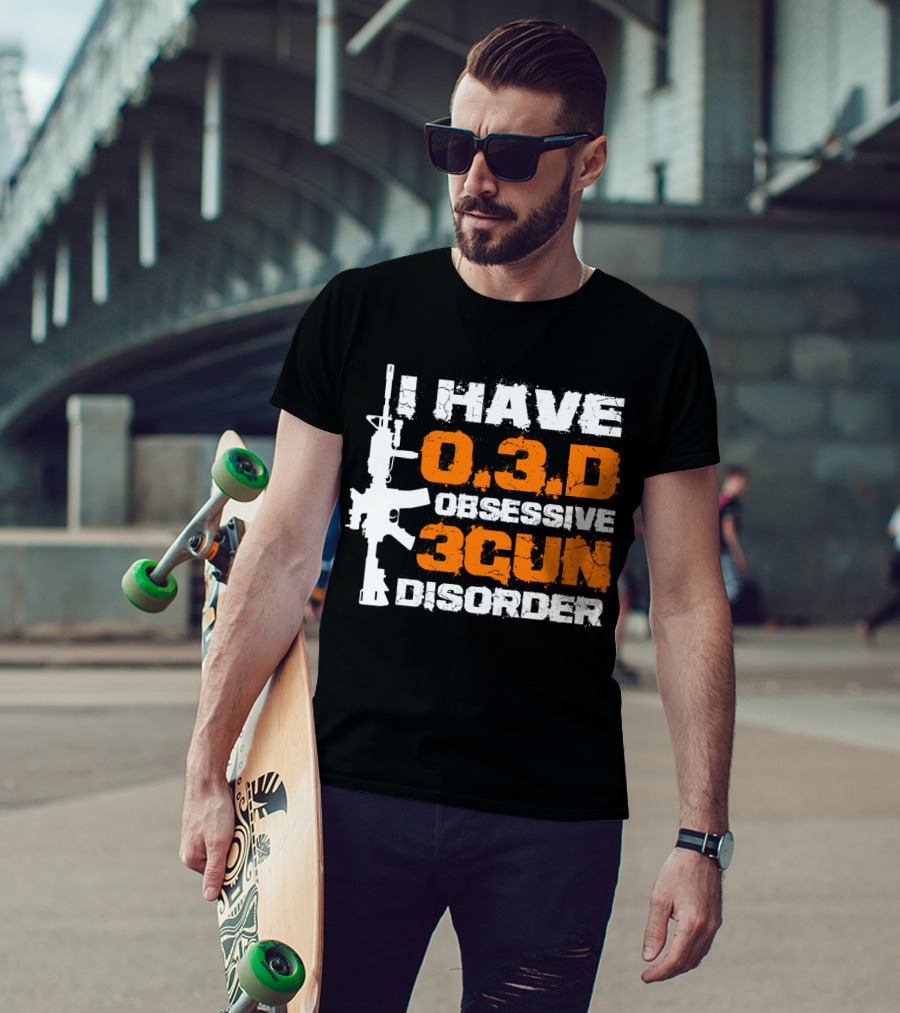 I Have O.3.D Obsessive 3Gun Disorder Rifle T-Shirt