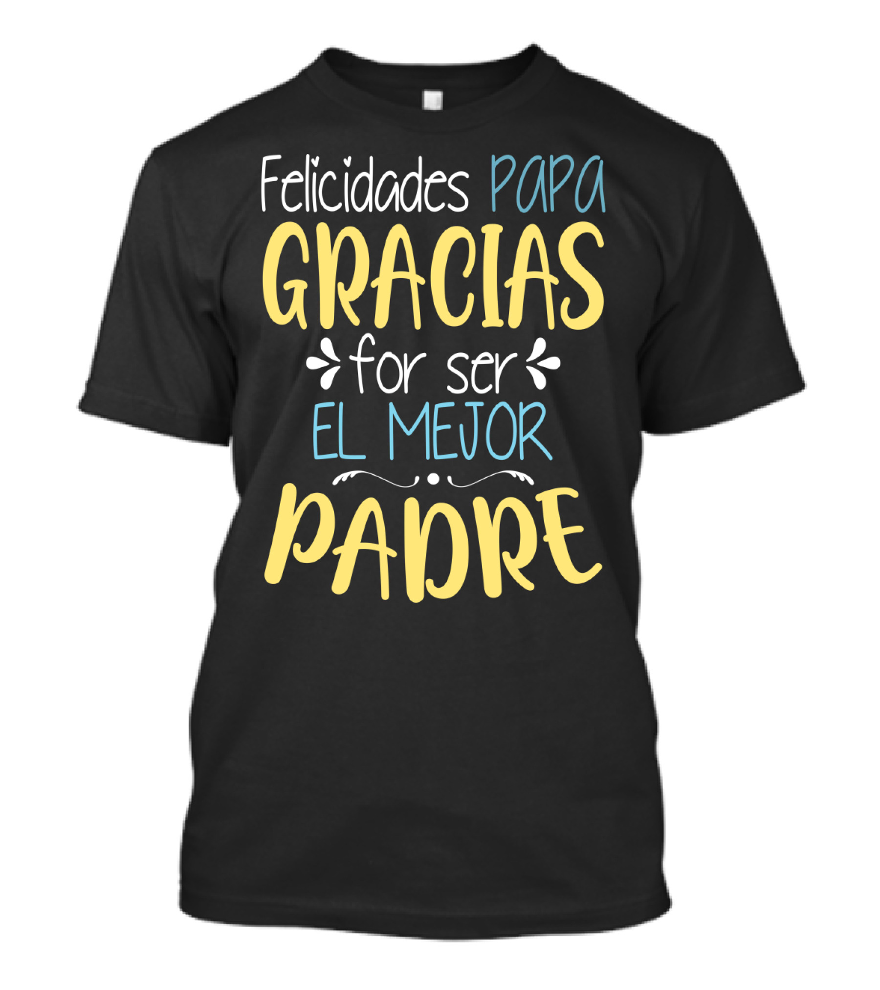Felicidades Papa Gracias Por Ser El Mejor Padre T-Shirt