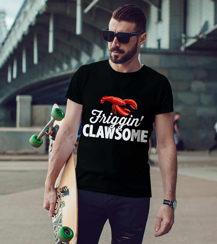 Friggin Clawsome Lobster Festival Friggin' Clawsome T-Shirt