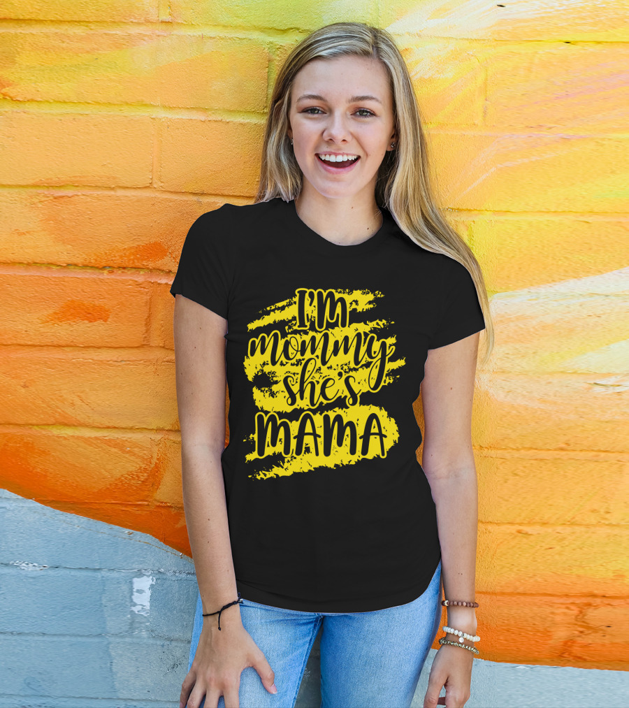 I'm Mommy She's Mama T-Shirt