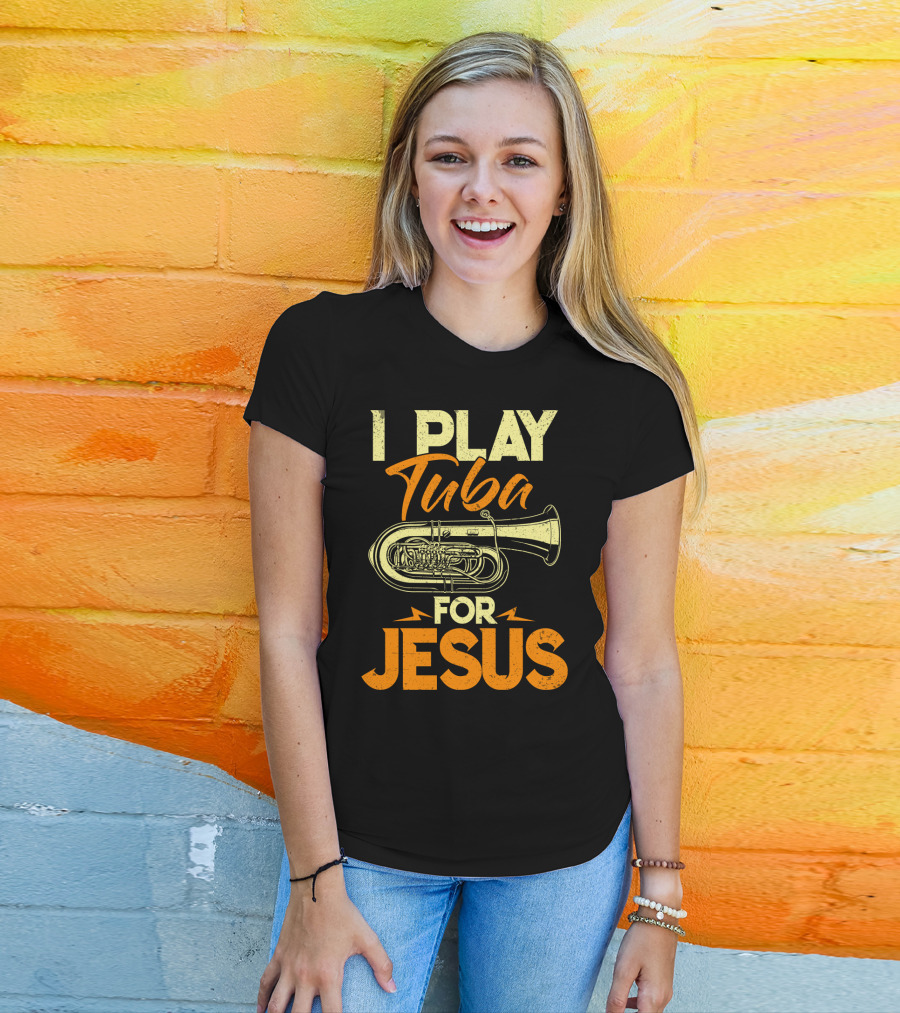 I Play Tuba For Jesus Faithful Tuba Music Lovers T-Shirt