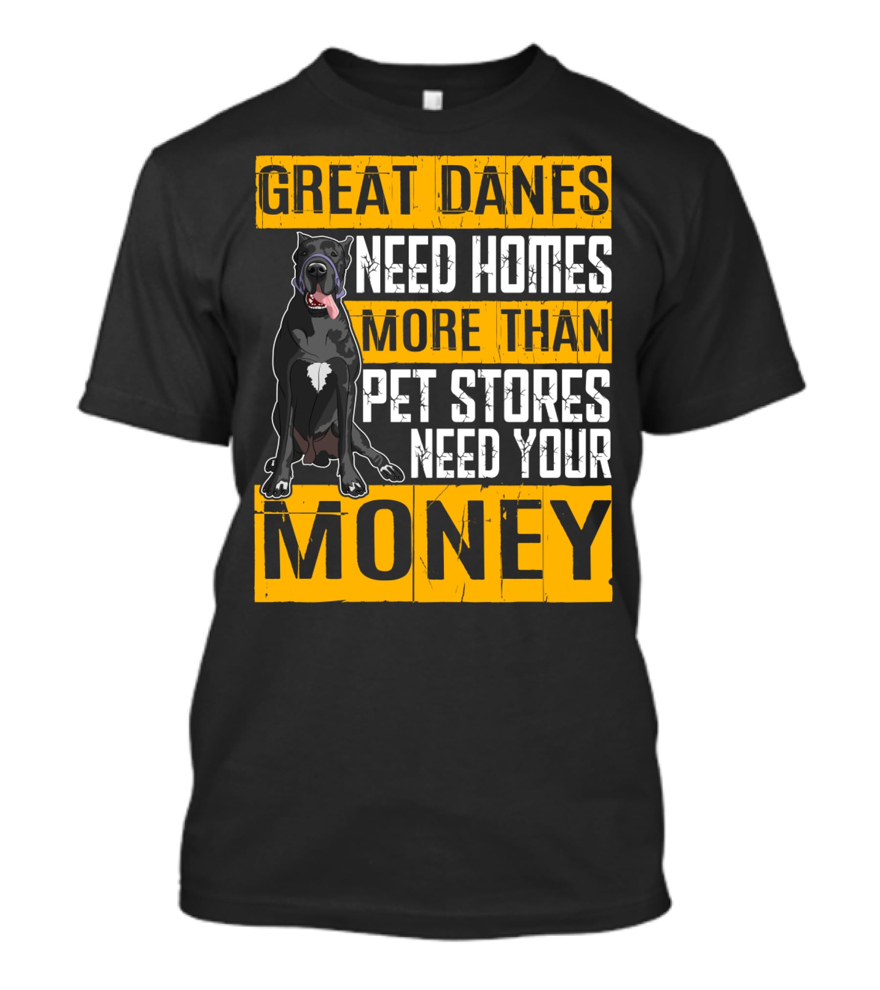 Great Danes Need Homes More Than Pet Stores Need Your Money T-Shirt