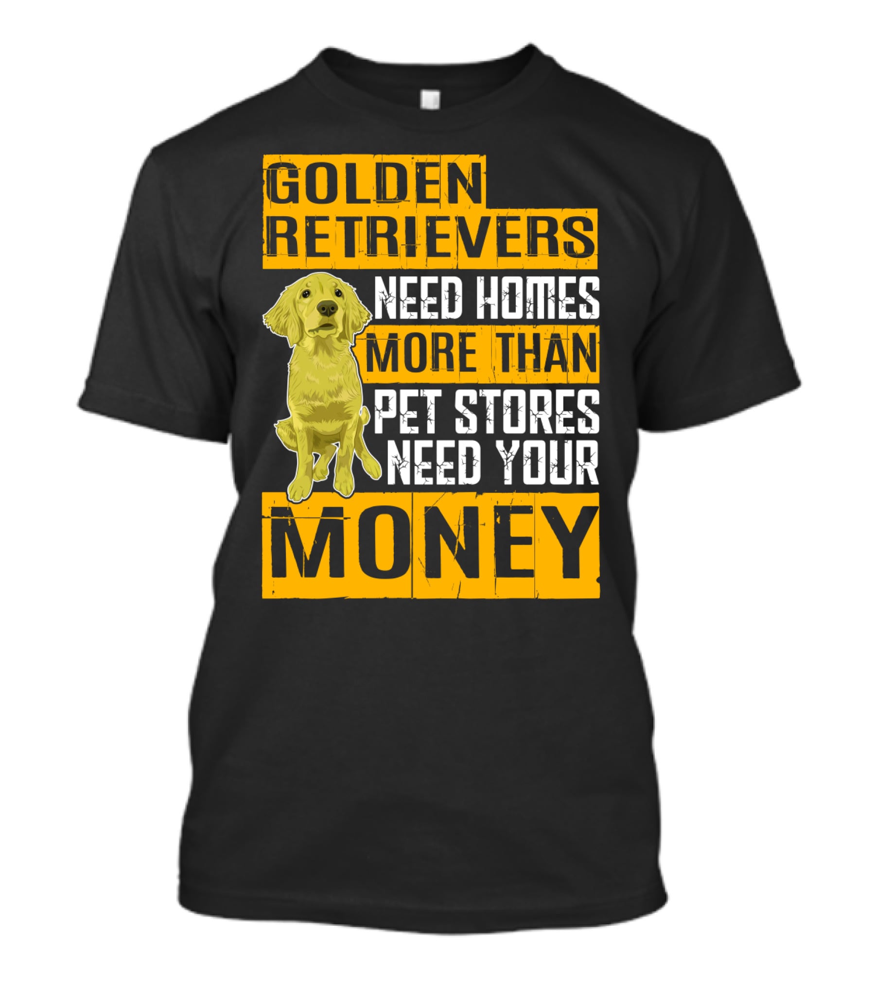 Golden Retrievers Need Homes More Than Pet Stores Need Your Money T-Shirt