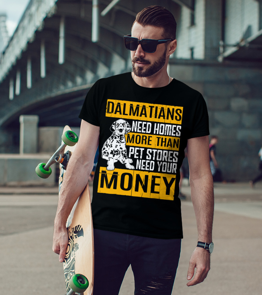 Dalmatians Need Homes More Than Pet Stores Need Your Money T-Shirt
