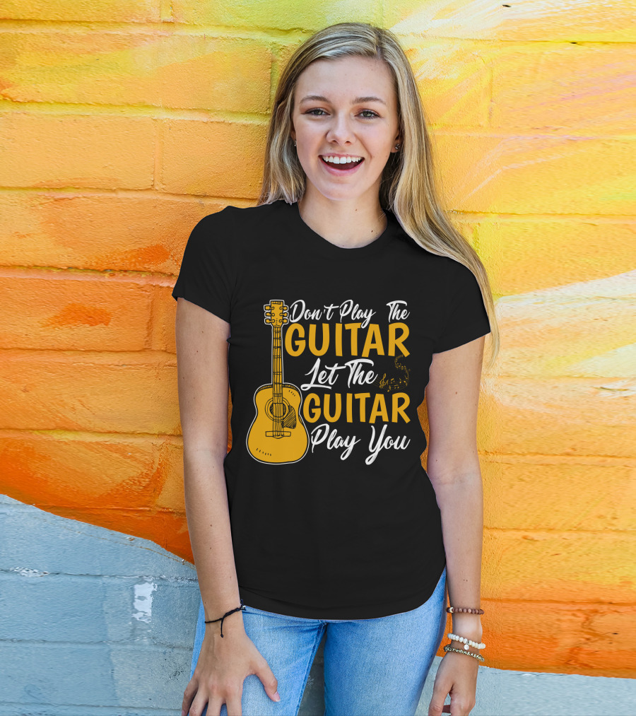 Don't Play The Guitar Let The Guitar Play You T-Shirt