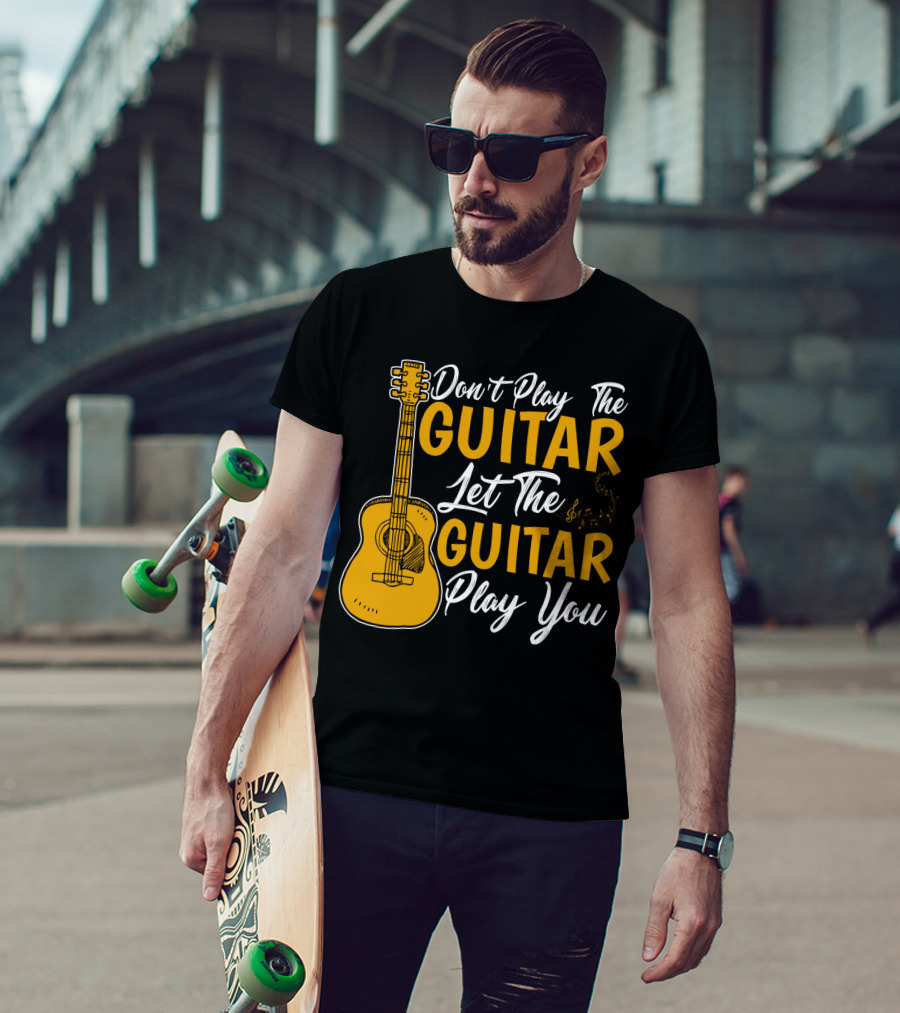 Don't Play The Guitar Let The Guitar Play You T-Shirt