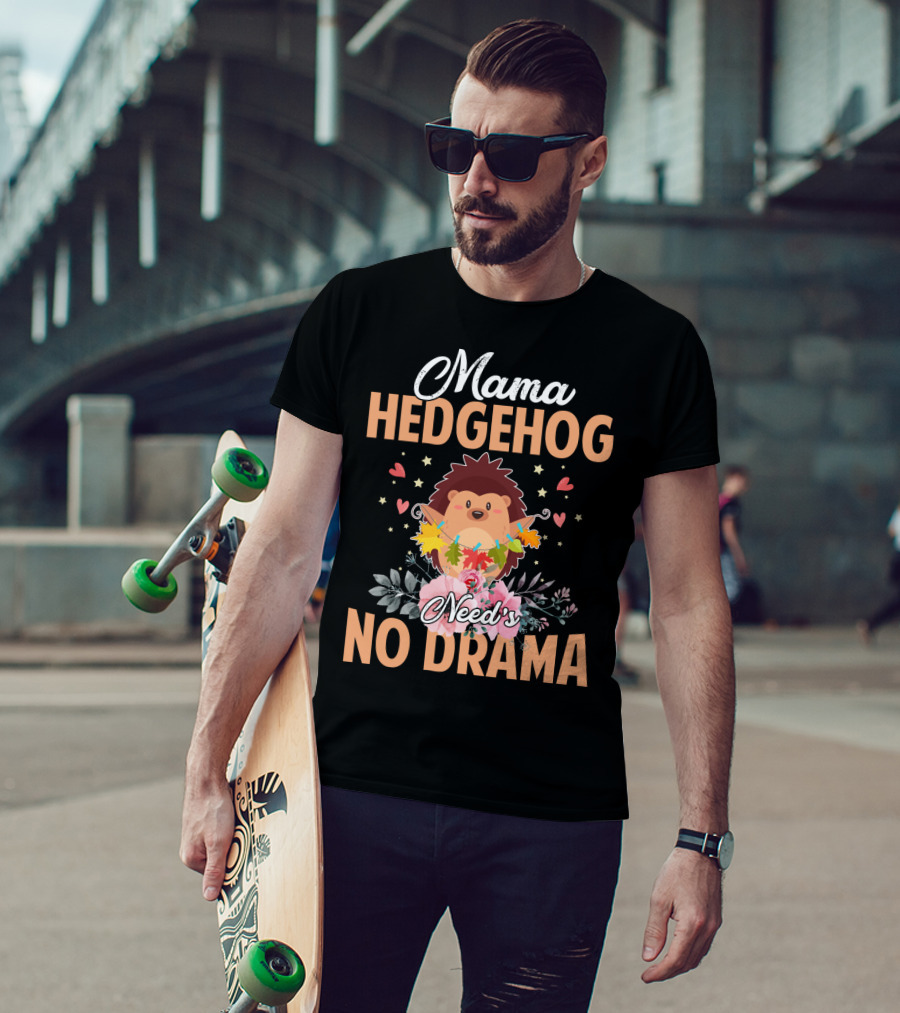 Mama Hedgehog Needs No Drama Hearts And Flowers T-Shirt