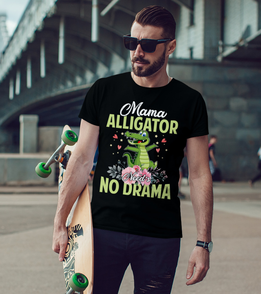 Mama Alligator Need's No Drama Hearts Flowers Cute T-Shirt