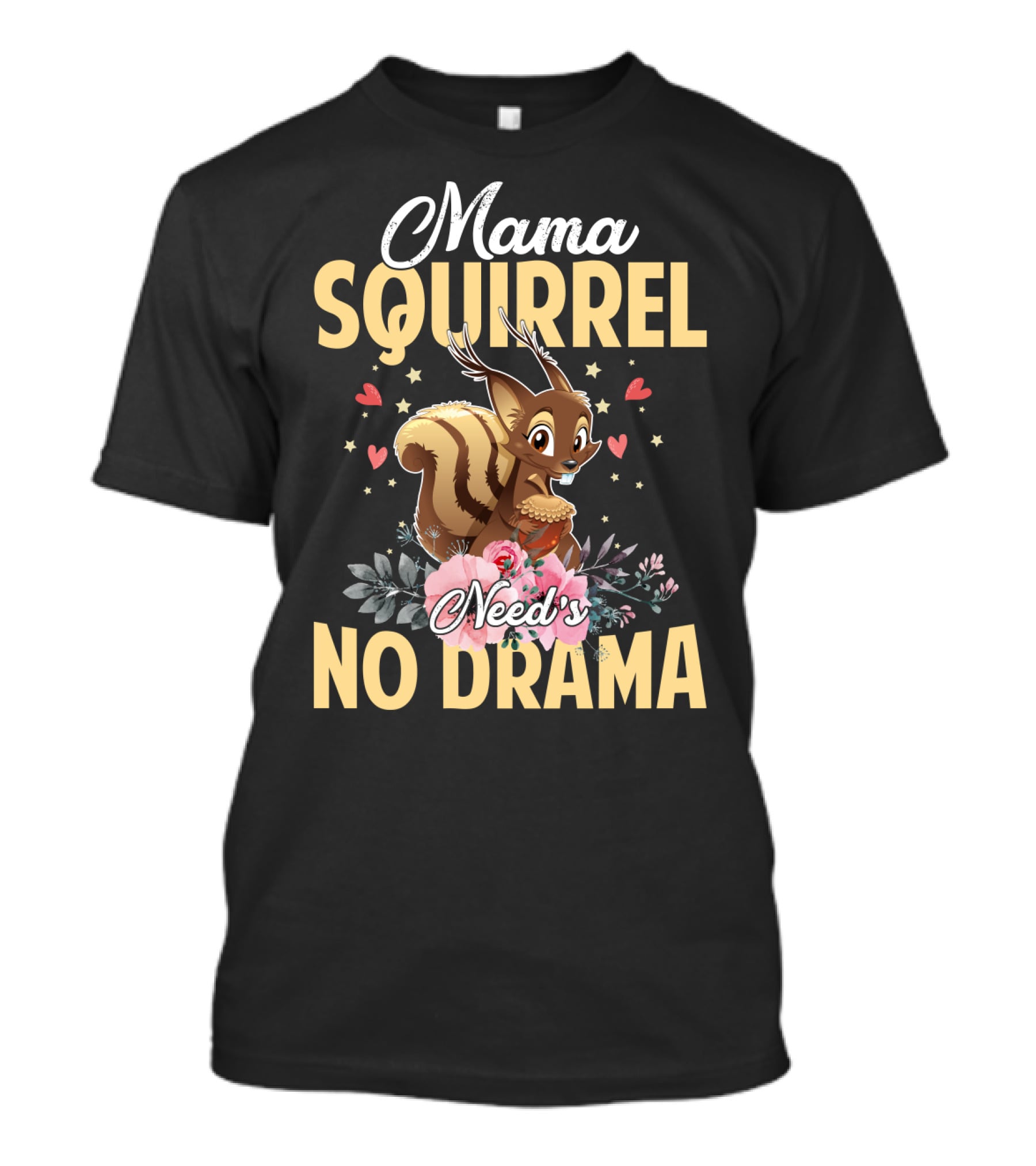 Mama Squirrel Need's No Drama Love Hearts Floral Cute T-Shirt