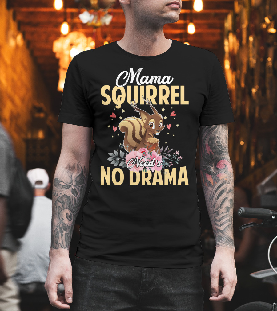 Mama Squirrel Need's No Drama Love Hearts Floral Cute T-Shirt