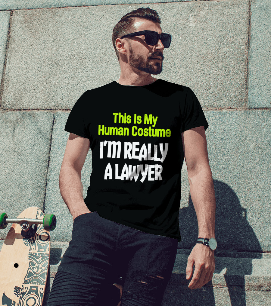 This Is My Human Costume I'm Really A Lawyer Fun Lawyer T-Shirt