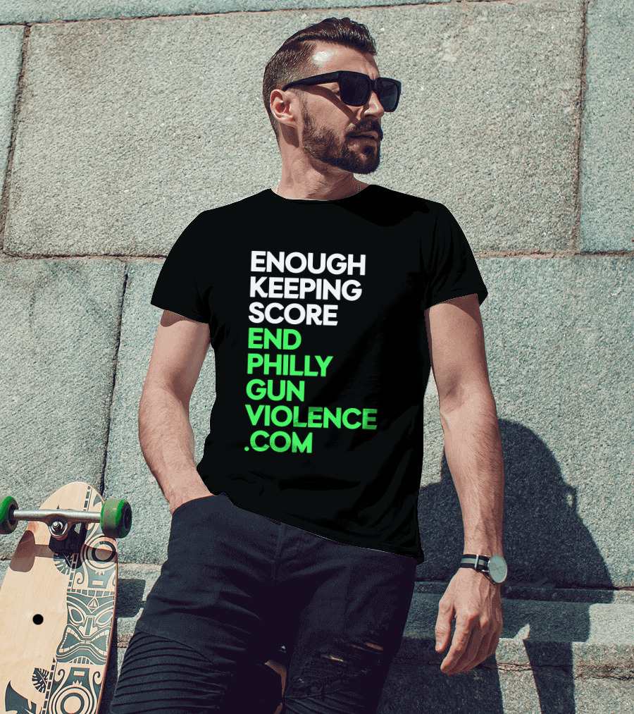 Enough Keeping Score End Philly Gun Violence .Com T-Shirt
