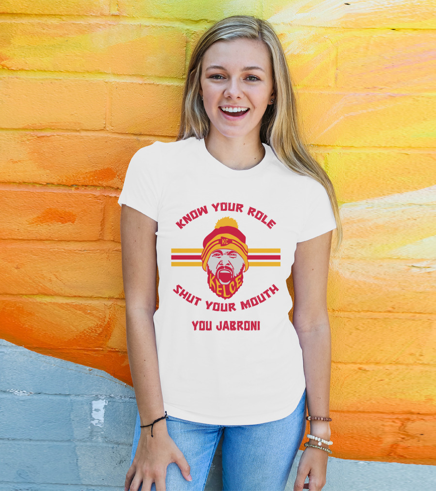 Know Your Role Shut Your Mouth You Jabroni KC Kelce T-Shirt