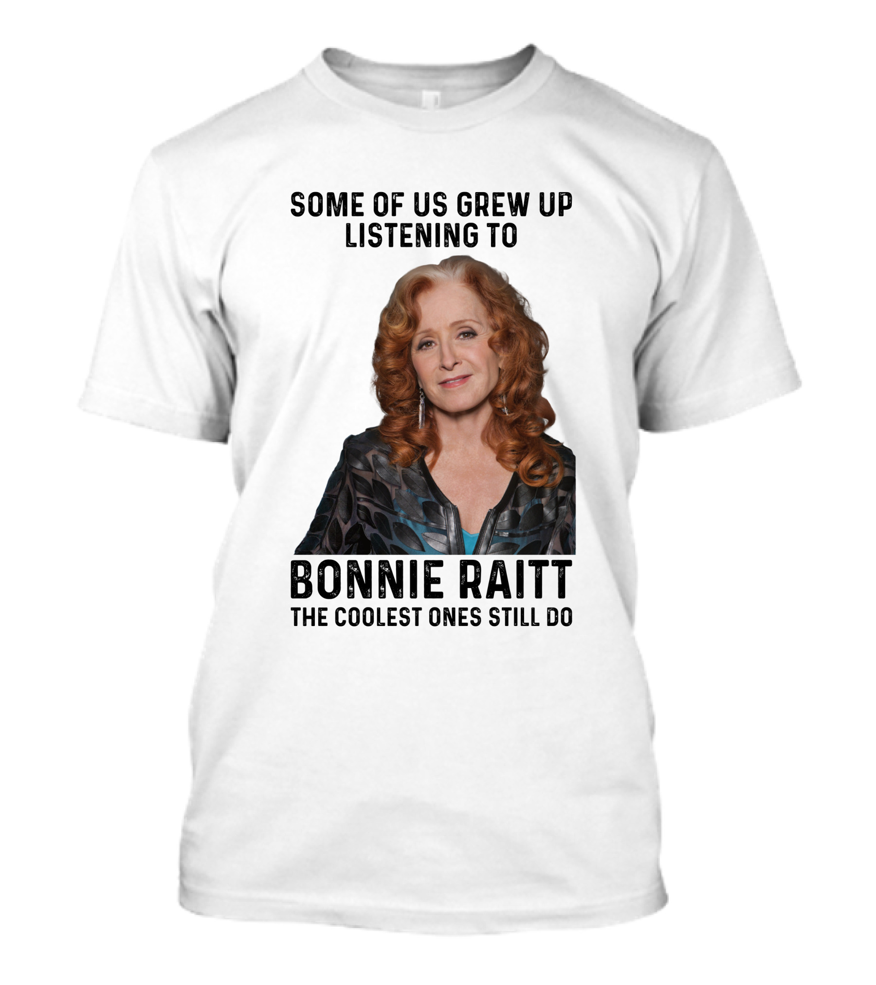 Some Of Us Grew Up Listening To Bonnie Raitt The Coolest Ones Still Do T-Shirt