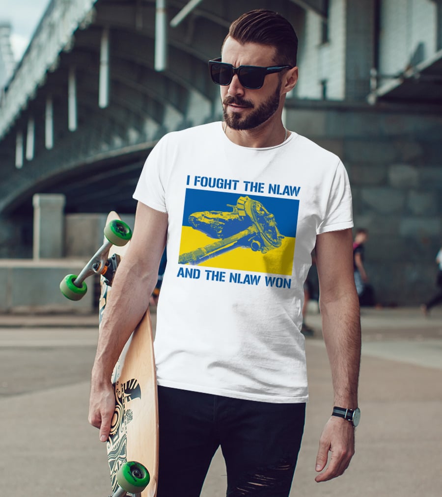 I Fought The NLAW And The NLAW Won T-Shirt