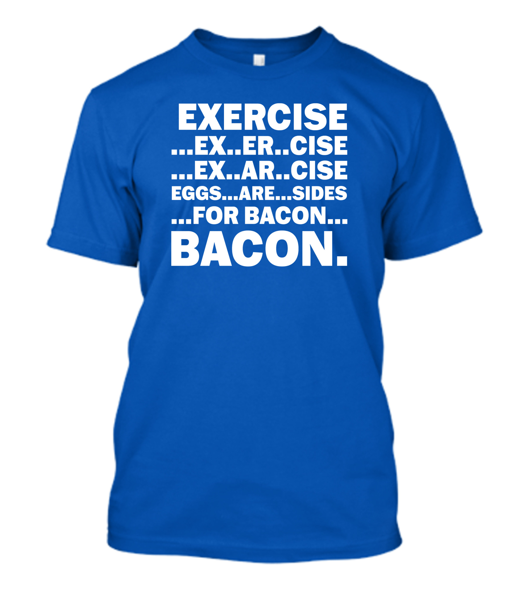 Exercise Exar Cise Eggs Are Sides For Bacon Bacon T-Shirt