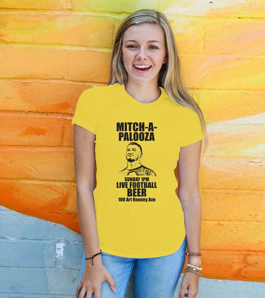 Mitch-A-Palooza Sunday 1PM Live Football Beer 100 Art Rooney Ave T-Shirt