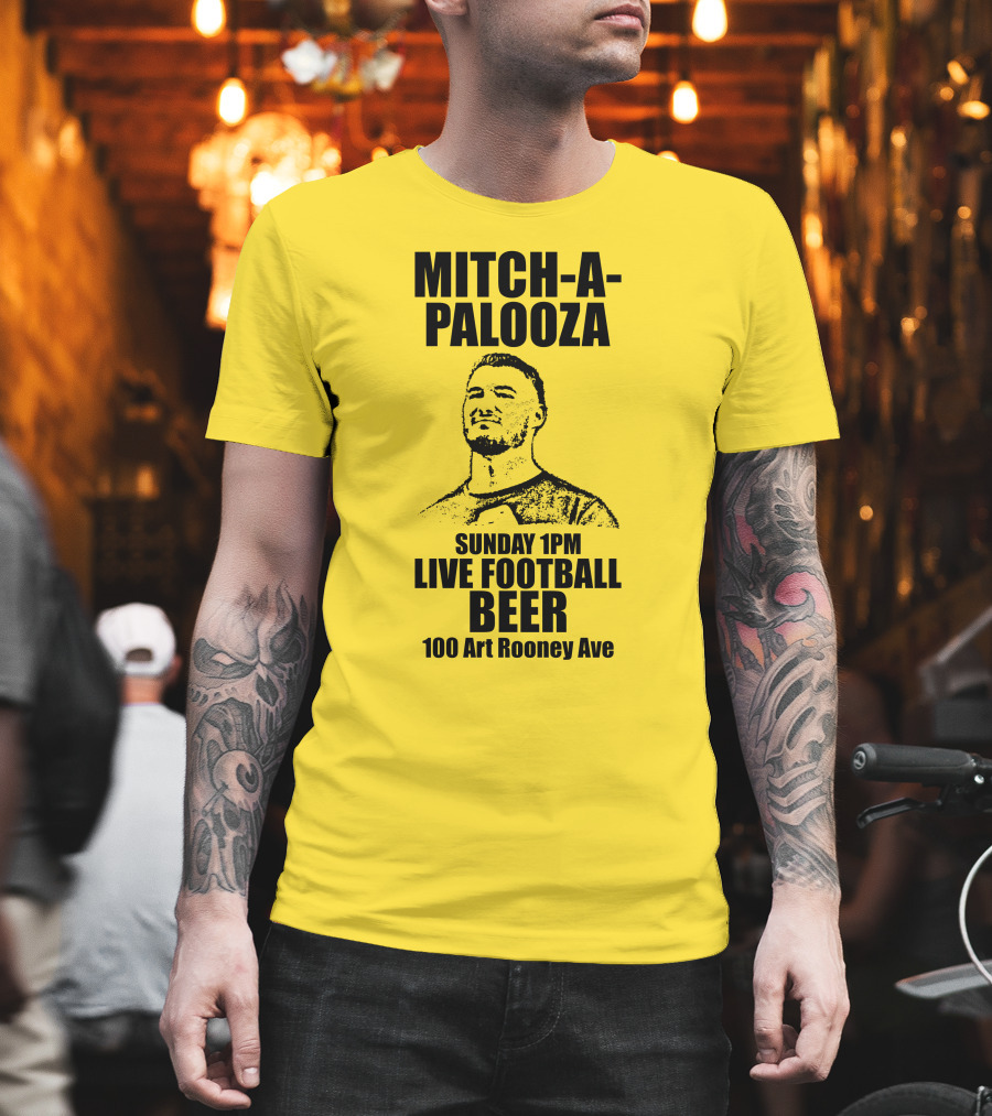Mitch-A-Palooza Sunday 1PM Live Football Beer 100 Art Rooney Ave T-Shirt