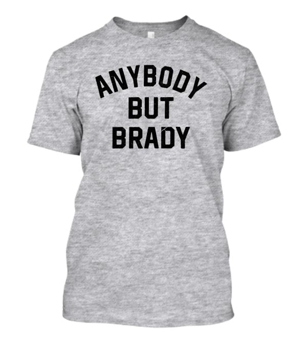 Steel City Shop Anybody But Brady Sports Fan T-Shirt