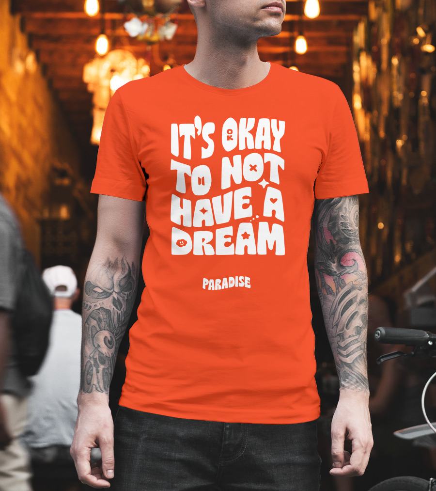 It's Okay To Not Have A Dream Paradise BTS T-Shirt