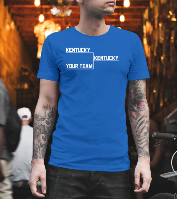 Kentucky Your Team Kentucky Tournament Bracket T-Shirt Kentucky Your Team Kentucky Tournament Bracket T-Shirt