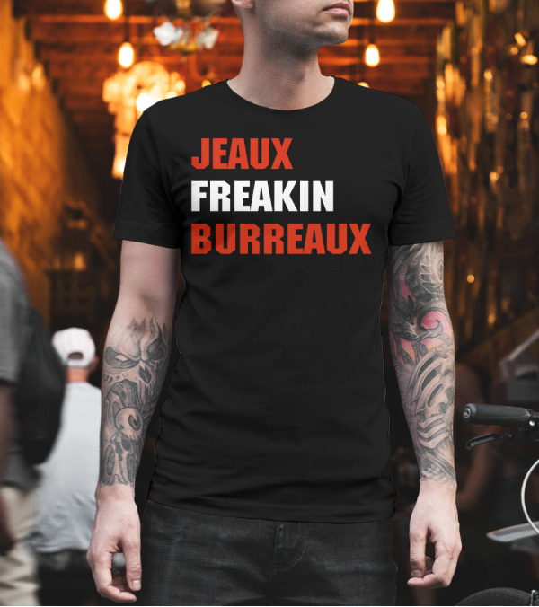 Jeaux Freakin Burreaux Football LSU Player Fan T-Shirt Jeaux Freakin Burreaux Football LSU Player Fan T-Shirt